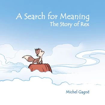 Michel Gagné - A Search for Meaning: The Story of Rex